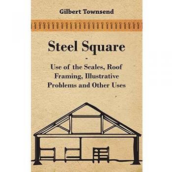 Steel Square Guide: Scales, Roof Framing & Practical Applications by Gilbert Townsend