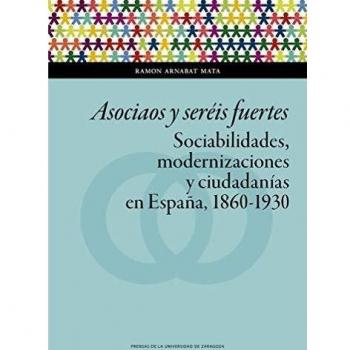 Asociaos y seréis Fuertes. Sociabilidades, Modernizaciones y Ciudadanías En Espa: 138