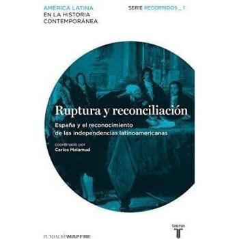 Ruptura y reconciliación. España y el reconocimiento de las independencias latinoamericanas