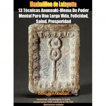 13 Tecnicas Anunnaki-Ulema De Poder Mental Para Una Larga Vida, Felicidad, Salud, Prosperidad