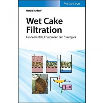 Wet Cake Filtration: Fundamentals, Equipment, and Strategies