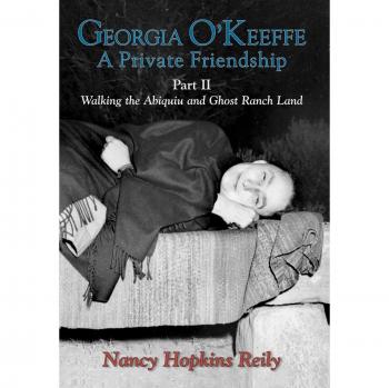 Georgia O'Keeffe: A Private Friendship, Part II - Illustrated Biography by Nancy Hopkins