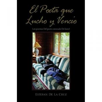 El Poeta que Luchó y Venció: Poesías del Autor Laureado en Tapa Blanda
