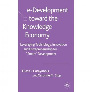 e-Development Toward the Knowledge Economy: Leveraging Technology, Innovation and Entrepreneurship for Smart Development