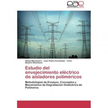 Estudio del Envejecimiento Electrico de Aisladores Polimericos: Metodologías de Ensayos, Conceptos y Mecanismos de Degradación Dieléctrica de Polímeros