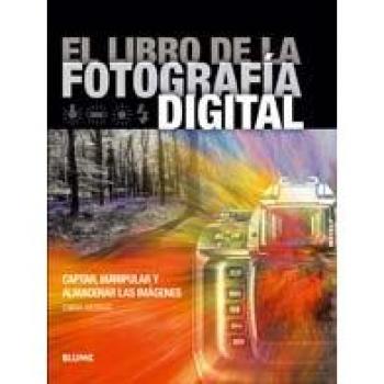 El libro de la fotografía digital: Captar, manipular y almacenar las imágenes