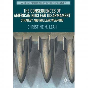 The Consequences of American Nuclear Disarmament: Strategy and Nuclear Weapons