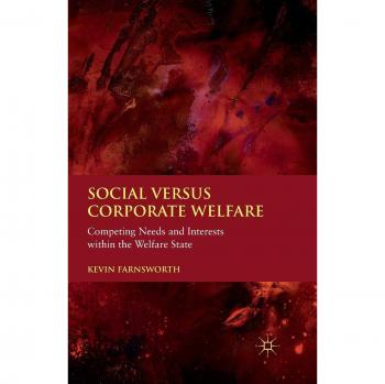 Social versus Corporate Welfare: Competing Needs and Interests within the Welfare State