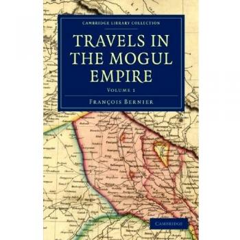Viajes en el Imperio Mogol: Volumen 1 (Colección de Biblioteca de Cambridge - Viajes y Exploración)
