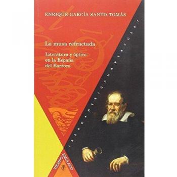 LA MUSA REFRACTADA: LITERATURA Y OPTICA EN ESPAñA BARROCO