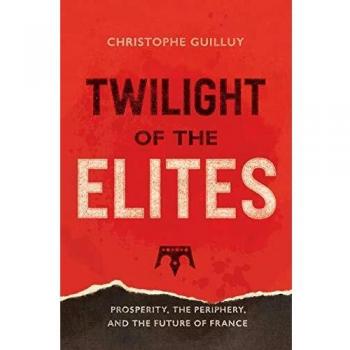 Twilight of the Elites: Prosperity, the Periphery, and the Future of France