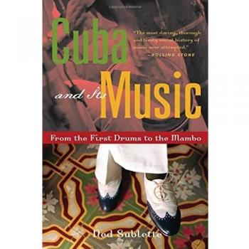 Cuba and Its Music: A Comprehensive History from Drums to Mambo (Paperback)