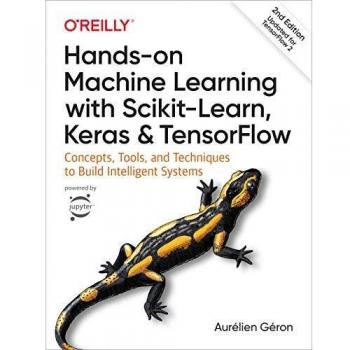 Hands-on Machine Learning with Scikit-Learn, Keras, and TensorFlow: Concepts, Tools, and Techniques to Build Intelligent Systems