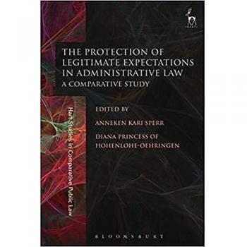 The Protection of Legitimate Expectations in Administrative Law: A Comparative Study