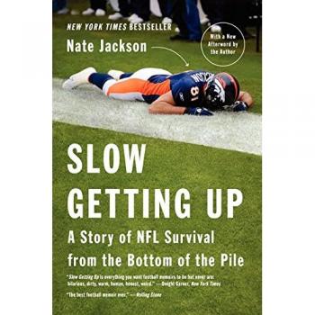 Slow Getting Up: A Story of NFL Survival from the Bottom of the Pile