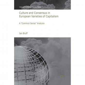 Culture and Consensus in European Varieties of Capitalism: A Common Sense Analysis