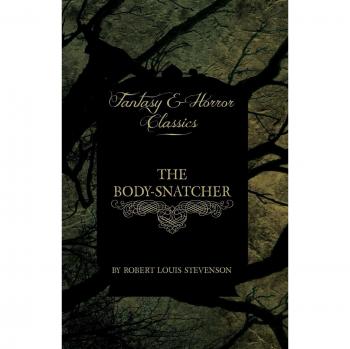 The Body-Snatcher: A Classic Horror Novel by Robert Louis Stevenson