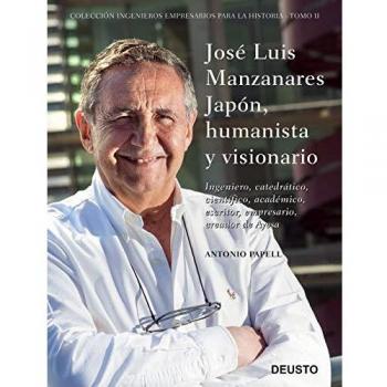 José Luis Manzanares Japón, humanista y visionario: Ingeniero, catedrático, científico, académico, escritor, empresario, creador de Ayesa