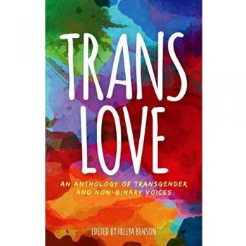 Trans Love: An Anthology of Transgender and Non-Binary Voices