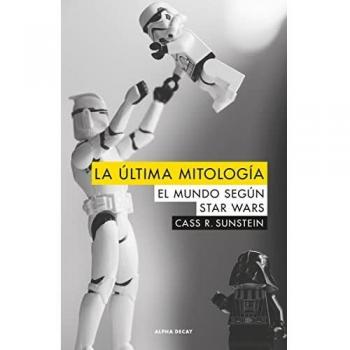 La última mitología: EL MUNDO SEGUN STAR WARS: 101 - Sunstein, Cass R.