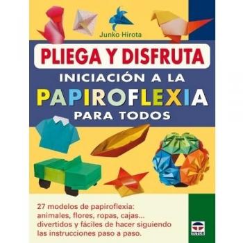 PLIEGA Y DISFRUTA. INICIACIÓN A LA PAPIROFLEXIA PARA TODOS