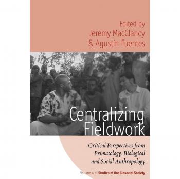Centralizing Fieldwork: Critical Perspectives in Primatology and Anthropology (Biosocial Studies Series)