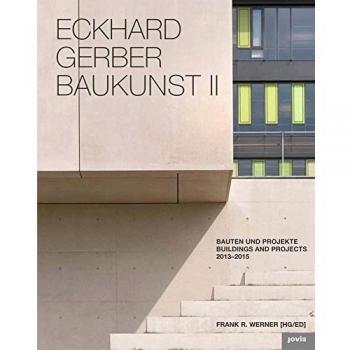 Eckhard Gerber Baukunst 2: Bauten und  Projekte 2013-2015