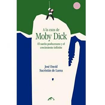 A la caza de Moby Dick: El sueño poshumano y el crecimiento infinito: 4