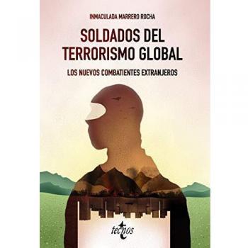 Soldados del terrorismo global: Los nuevos combatientes extranjeros