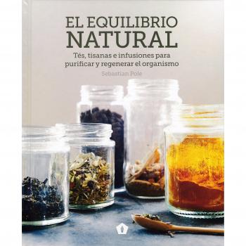 El equilibrio natural: Tés, tisanas e infusiones para purificar y regenerar el orga - Pole Sebastian