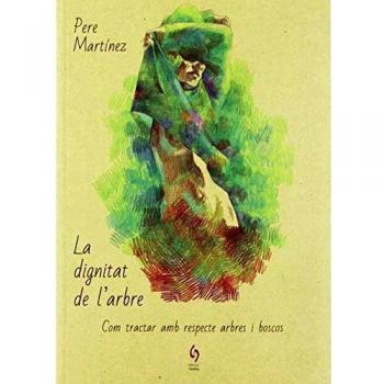 La dignitat de l'arbre: Com tractar amb respecte arbres i boscos: 6
