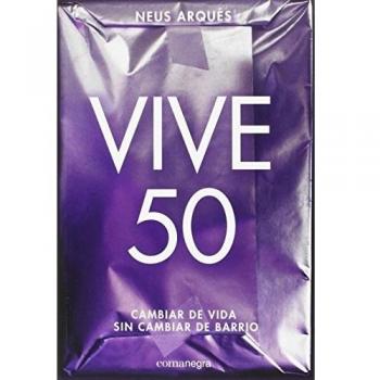 Vive 50: Cambiar de vida sin cambiar de barrio - Neus Arqués
