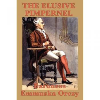 The Elusive Pimpernel: Classic Historical Novel with Intrigue and Adventure