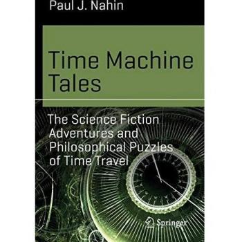 Time Machine Tales: Science Fiction and Philosophical Puzzles of Time Travel by Paul J. Nahin