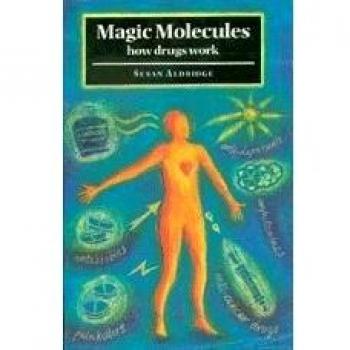 Magic Molecules: How Drugs Work