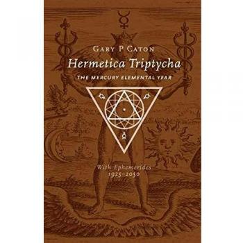 Hermetica Triptycha: The Mercury Elemental Year, with Ephemerides 1925-2050