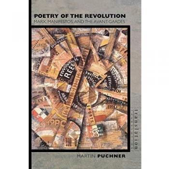Poetry of the Revolution: Marx, Manifestos, And The Avant-Gardes