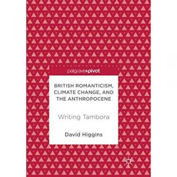 British Romanticism, Climate Change, and the Anthropocene: Writing Tambora