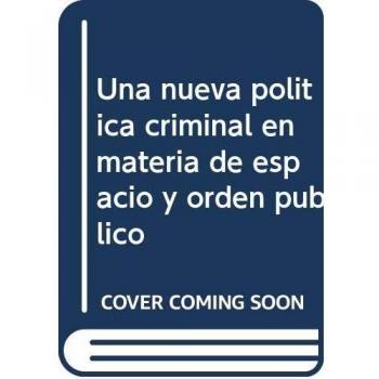 Una nueva Política Criminal en materia de espacio y orden público