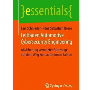 Leitfaden Automotive Cybersecurity Engineering: Absicherung vernetzter Fahrzeuge auf dem Weg zum autonomen Fahren