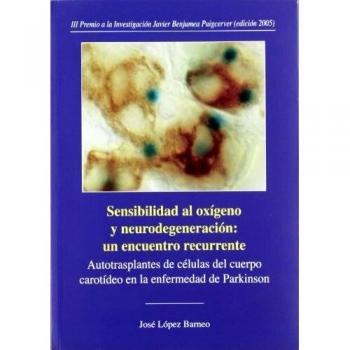 Sensibilidad al oxígeno y neurodegeneración: un encuentro recurrente.: Autotrasplantes de células del cuerpo carotídeo en la enfermedad de Parkinson.: ... Focus-Abengoa y Premio Javier Benjumea)