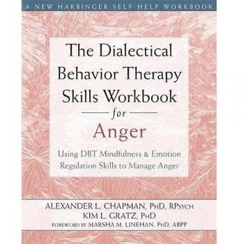 Dialectical Behavior Therapy Workbook for Anger Management: Mindfulness and Emotion Regulation Skills Guide