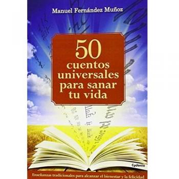 50 Cuentos Universales Para Sanar Tu Vida: Enseñanzas tradicionales para alcanzar el bienestar y la felicidad: 11 - Manuel Fernadez Muñoz
