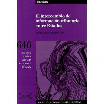 El intercambio de información tributaria entre Estados: Biblioteca Básica de Práctica Procesal nº 646. Incluye contenidos complementarios On-line