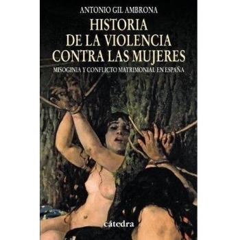 Historia de la violencia contra las mujeres: Misoginia y conflicto matrimonial en España