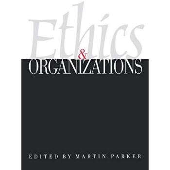 Ethics and Organizations: A Comprehensive Guide by Martin Parker