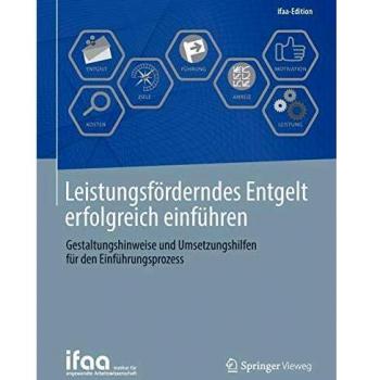 Leistungsförderndes Entgelt erfolgreich einführen: Gestaltungshinweise und Umsetzungshilfen für den Einführungsprozess