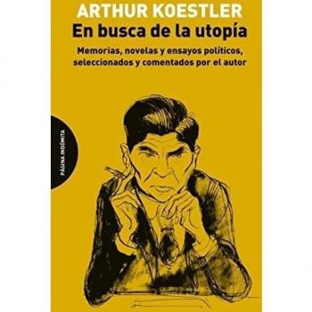 En Busca De La Utopía: Memorias, novelas y ensayos políticos