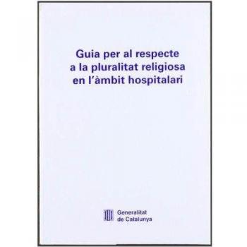 Guia per al respecte a la pluralitat religiosa en l'àmbit hospitalari
