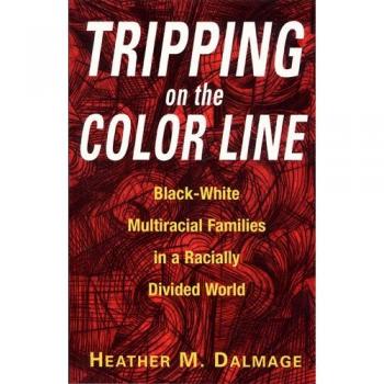 Tripping on the Color Line: Black-white Multiracial Families in a Radially Divided World